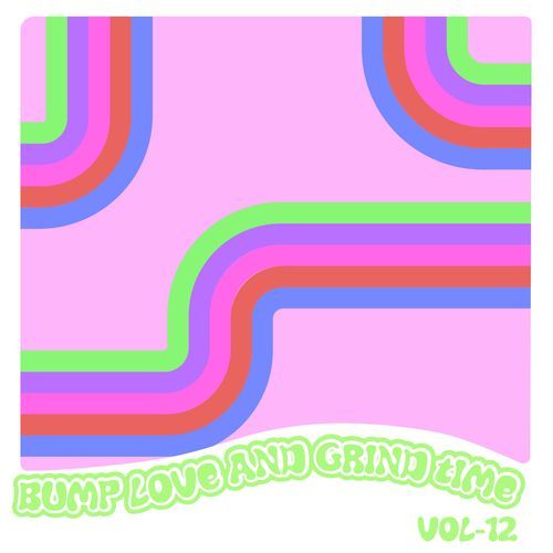 Bump Love And Grind Time, Vol. 12