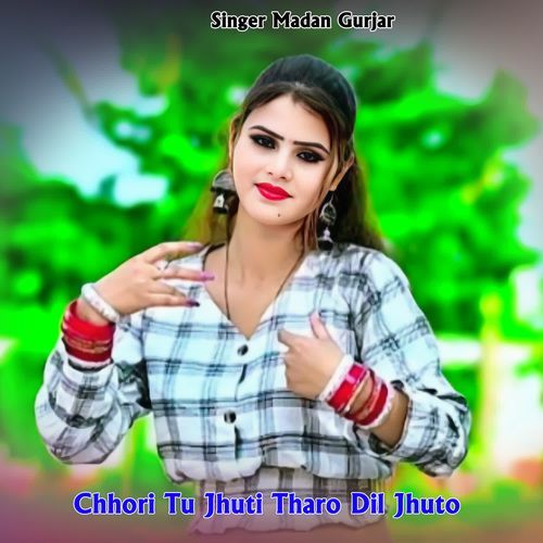 Chhori Tu Jhuti Tharo Dil Jhuto