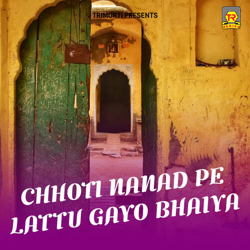 Chhoti Nanad Pe Lattu Gayo Bhaiya