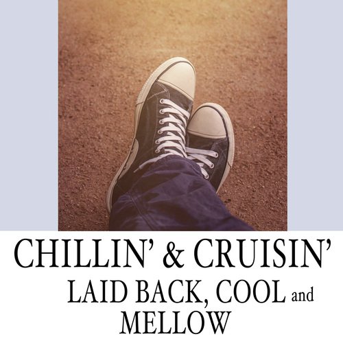 Chillin' & Cruisin': Laid Back, Cool and Mellow