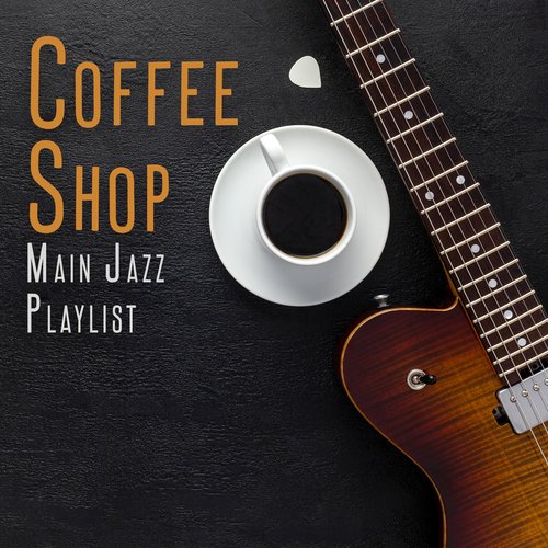 Coffee Shop Main Jazz Playlist: Smooth Jazz Pieces, Coffee Shop Background