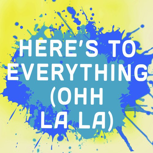 Here's To Everything (Ohh La La) (Originally Performed by Misha B) (Karaoke Version)