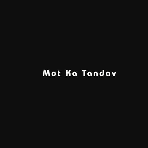 Mot Ka Tandav