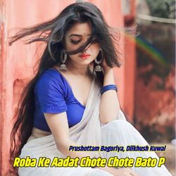 Roba Ke Aadat Chote Chote Bato P-Ph9SQR4Fb3o