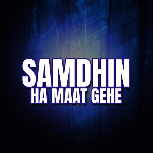 Samdhin Ha Maat Gehe