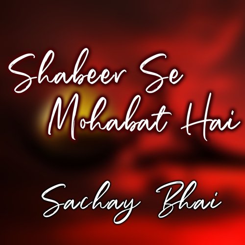 Shabeer Se Mohabat Hai