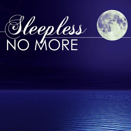 Sleepless No More - Fight Insomnia, Music for Deep Sleep All Through the Night