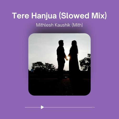 Tere Hanjua (Slowed Mix)