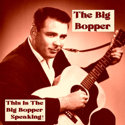 This is the Big Bopper Speaking!