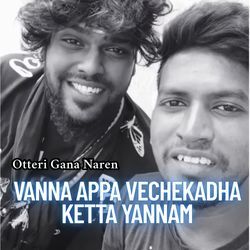 Vanna Appa Vechekadha Ketta Yannam