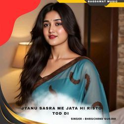 jyanu sasra me jata hi risto tod di