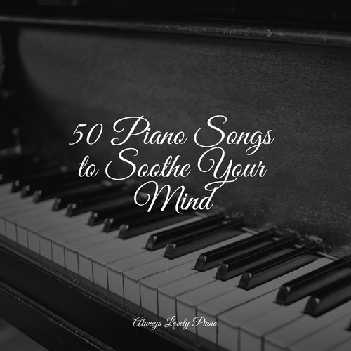 50 Piano Songs to Soothe Your Mind