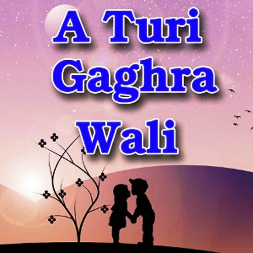 A Turi Gaghra Wali