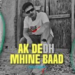 AK DEDH MHINE BAAD