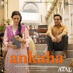 Ankaha (From &quot;Main Atal Hoon&quot;)