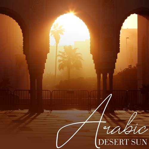 Arabic Desert Sun: Arabian Background Music for Relaxation, Meditation, Sleep, Spa Treatments_poster_image