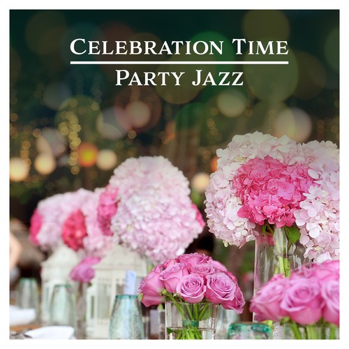 Celebration Time: Party Jazz – Chilled Music, Special Dinner, Night Chillout, Drink Bar, Relaxing Vibes
