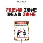 FRIEND ZONE DEAD ZONE