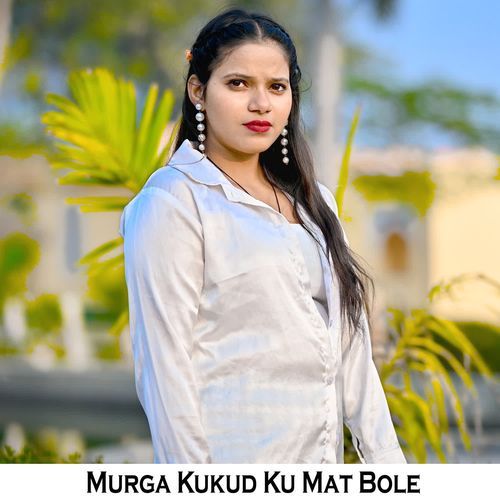 Murga Kukud Ku Mat Bole