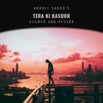 Tera Ki Kasoor (Slowed and Reverb)