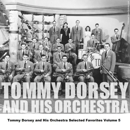 Tommy Dorsey and His Orchestra Selected Favorites, Vol. 5