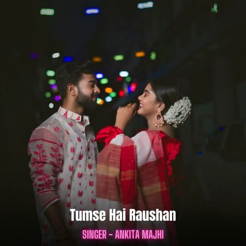 Tumse Hai Raushan