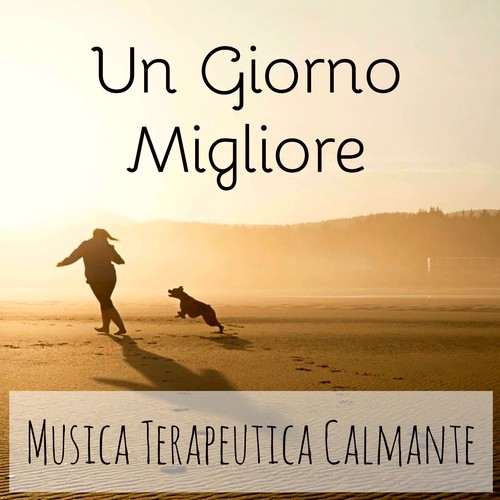 Un Giorno Migliore - Musica Terapeutica Calmante per Meditazione Guidata Salute e Benessere con Suoni Rilassanti Naturali New Age_poster_image