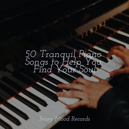 50 Tranquil Piano Songs to Help You Find Your Soul_poster_image