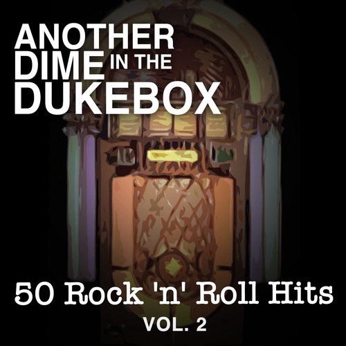 Another Dime in the Dukebox: 50 Rock 'N' Roll Hits, Vol. 2