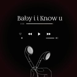 Baby i i Know u-Rl4mSUEFT2Y