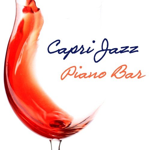 Capri Jazz Piano Bar Music: Italian Soft Jazz Pianobar, Wine Bar and Dinner Music Background