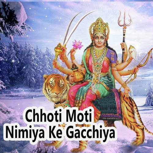 Chhoti Moti Nimiya Ke Gacchiya