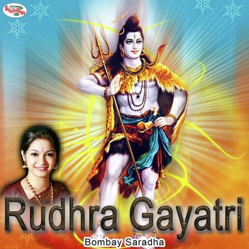 Gayatri Mantras - Rudhra Gayatri