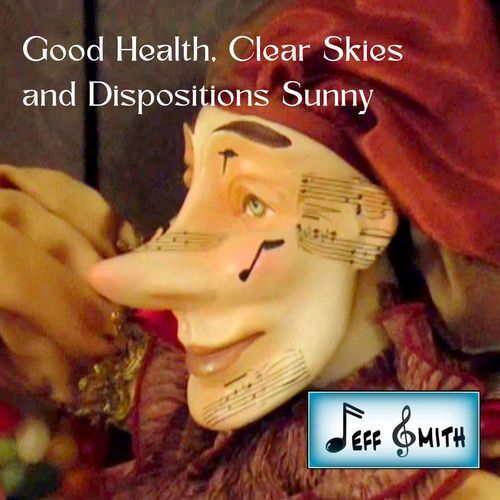 Good Health, Clear Skies And Dispositions Sunny