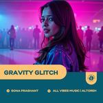 Gravity Glitch | Sona Prashant