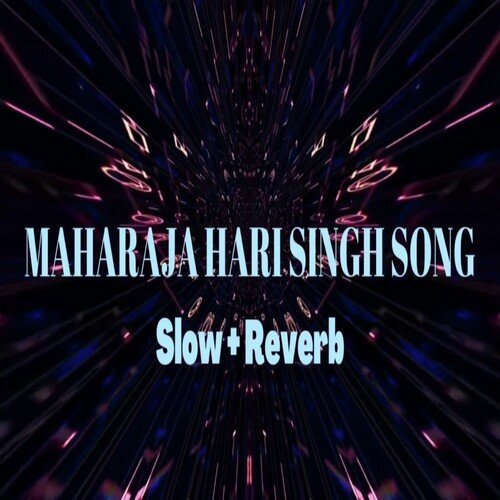 Maharaja Hari Singh Song (Slow & Reverb)