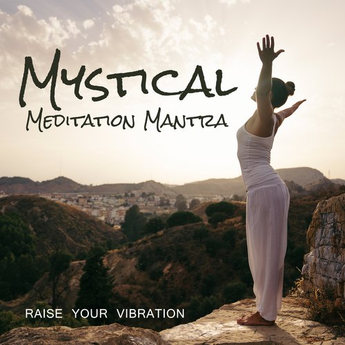 Mystical Meditation Mantra (Raise Your Vibration)