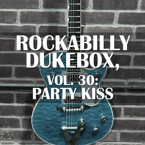 Rockabilly Dukebox, Vol. 30: Party Kiss