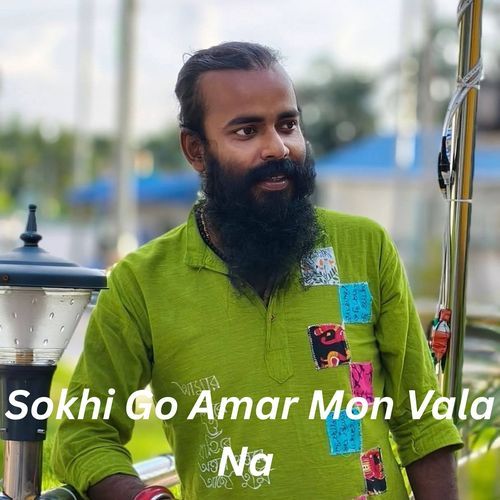 Sokhi Go Amar Mon Vala Na