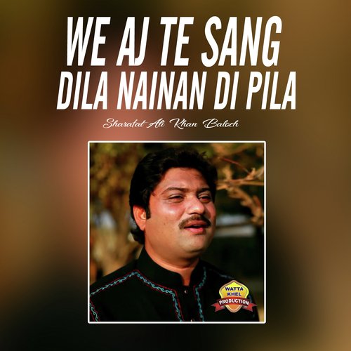 We Aj Te Sang Dila Nainan Di Pila