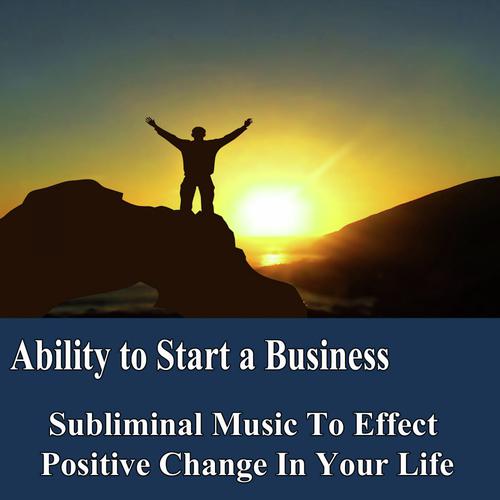 Ability to Start a Business Manifest Your Desires Subliminal Music Foundation for Change