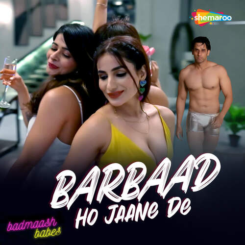 Barbaad Ho Jaane De (From - Badmaash Babes)