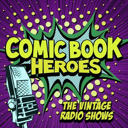 Comic Book Heroes - The Vintage Radio Shows