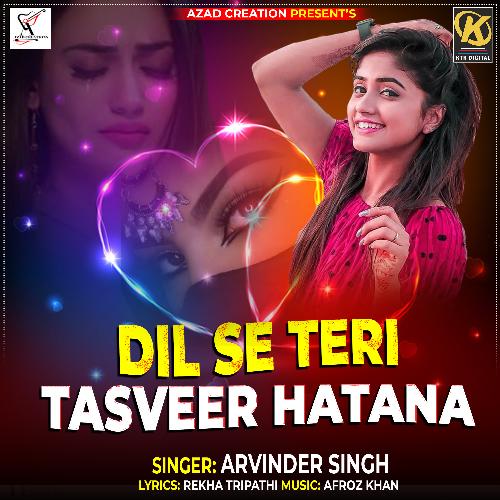 DIL SE TERI TASVEER HATANA