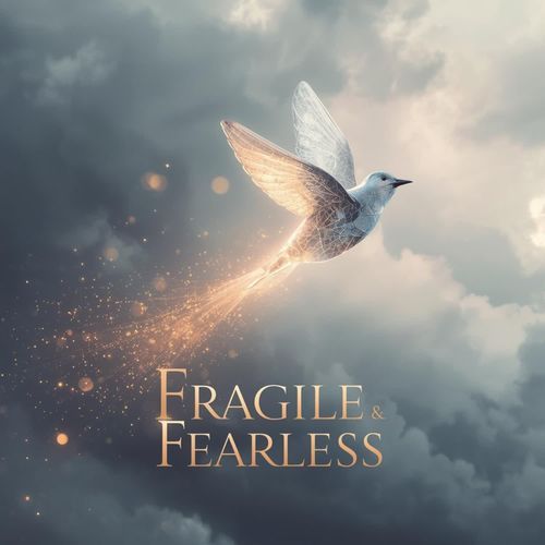 Fragile & Fearless