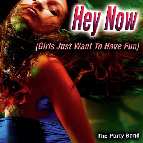 Hey Now (Girls Just Want to Have Fun)