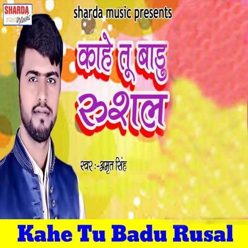 Kahe Tu Badu Rusal