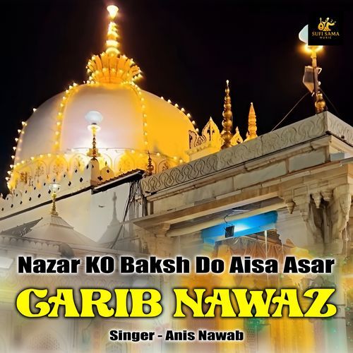 Nazar Ko Baksh Do Aisa Asar Garib Nawaz