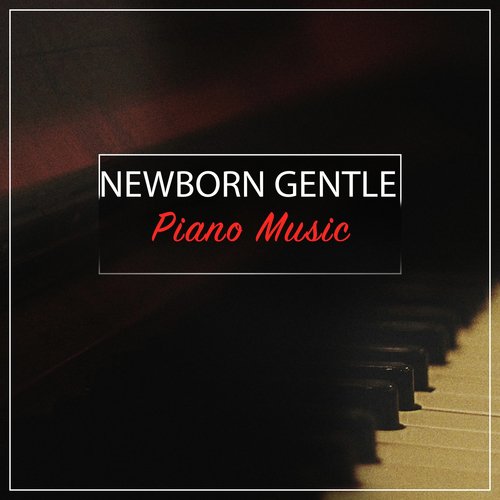 Newborn Gentle Piano Music