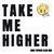 Take Me Higher (King Topher Club Mix)